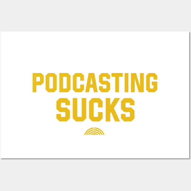 Podcasting Sucks - Gold Text Wall Art by A Shared Universe